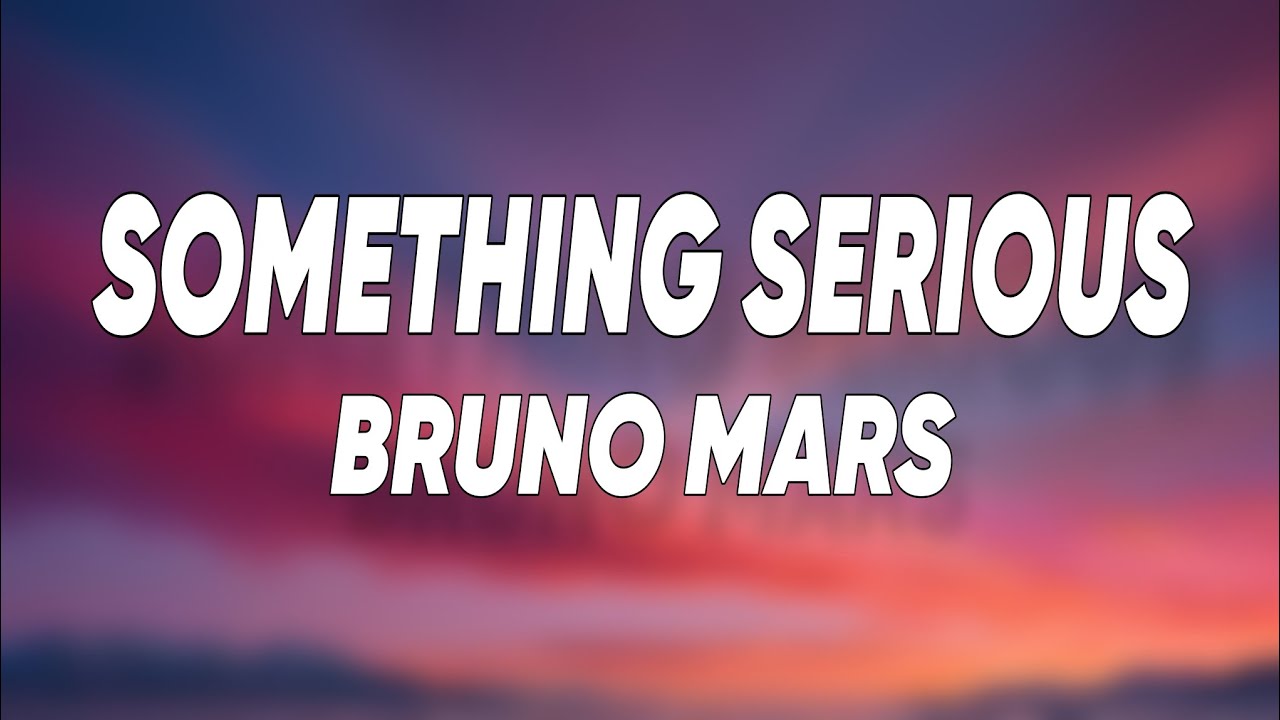 Bruno Mars - Something Serious (Lyrics)