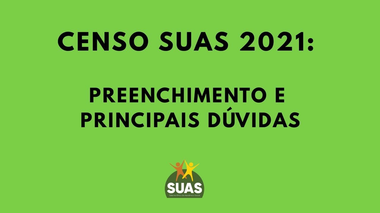 Lan&ccedil;amento Censo SUAS 2021 - Preenchimento e Principais d&uacute;vidas