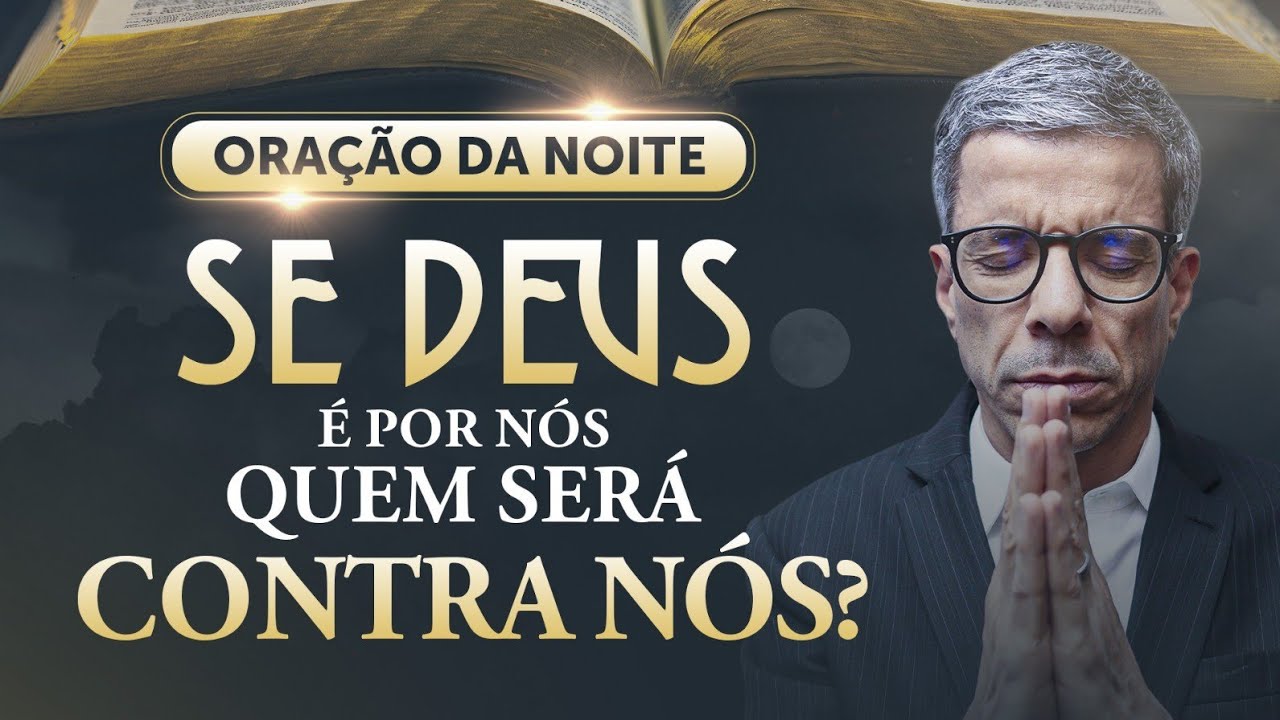 ORAÇÃO DA NOITE: SE DEUS É POR NÓS, QUEM SERÁ CONTRA NÓS? @alexandremendessoficial