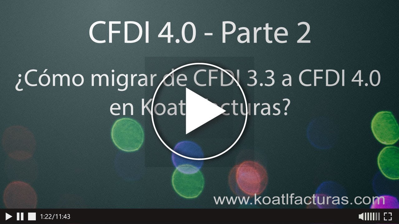 CFDI 4.0 Parte 2 ¿Cómo migrar de CFDI 3.3 a CFDI 4.0?