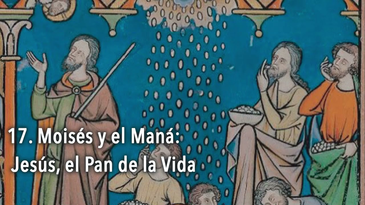17 Moisés y el Maná Jesús, el Pan de la Vida