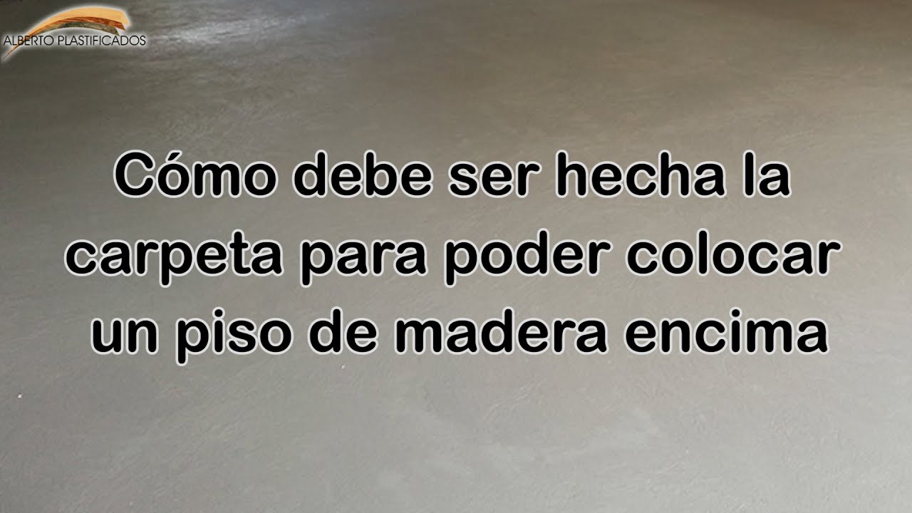 Qué características debe tener una carpeta cementicia para colocar un piso de madera encima