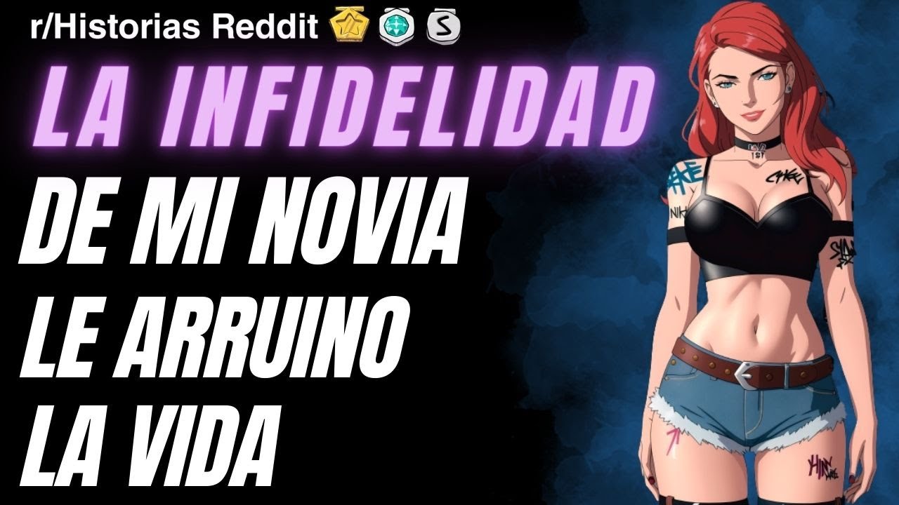 LA INFIDELIDAD DE MI NOVIA LE ARRUINO SU VIDA, Historias de Reddit en Español