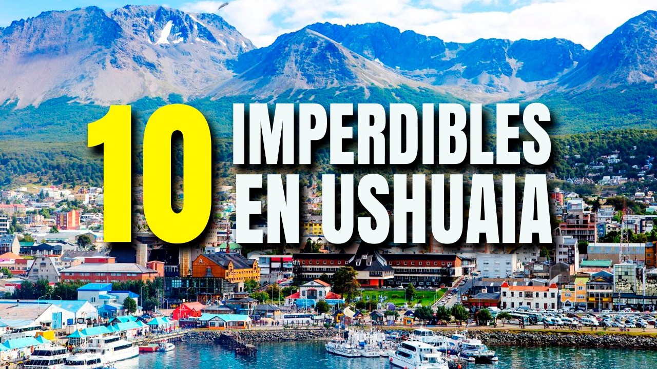 USHUAIA ARGENTINA - 10 Imperdibles en la ciudad mas austral del mundo