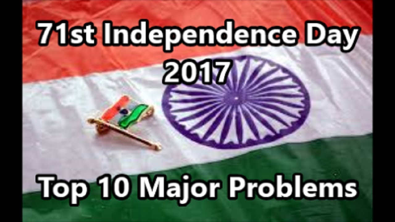 Top 10 Major Problems faced by India on the 71st Independence Day 2017