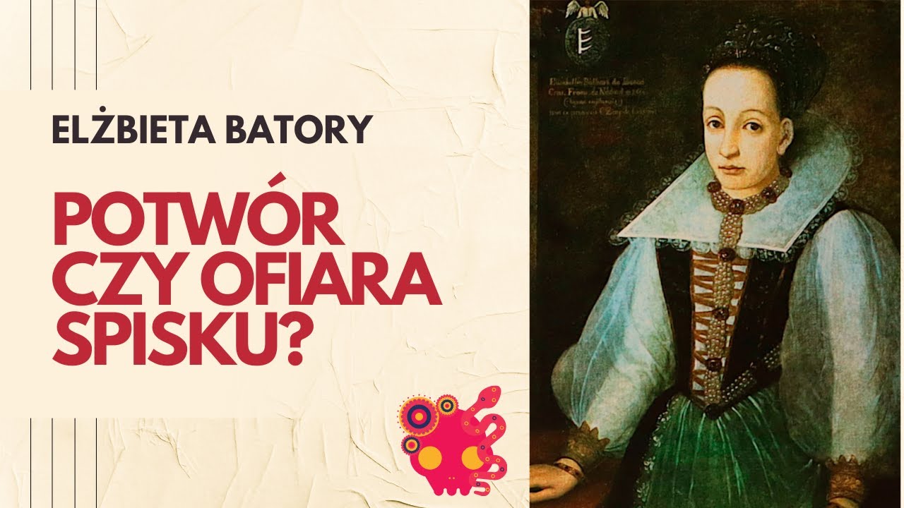 Elżbieta Batory i jej potworności - prawda czy spisek.