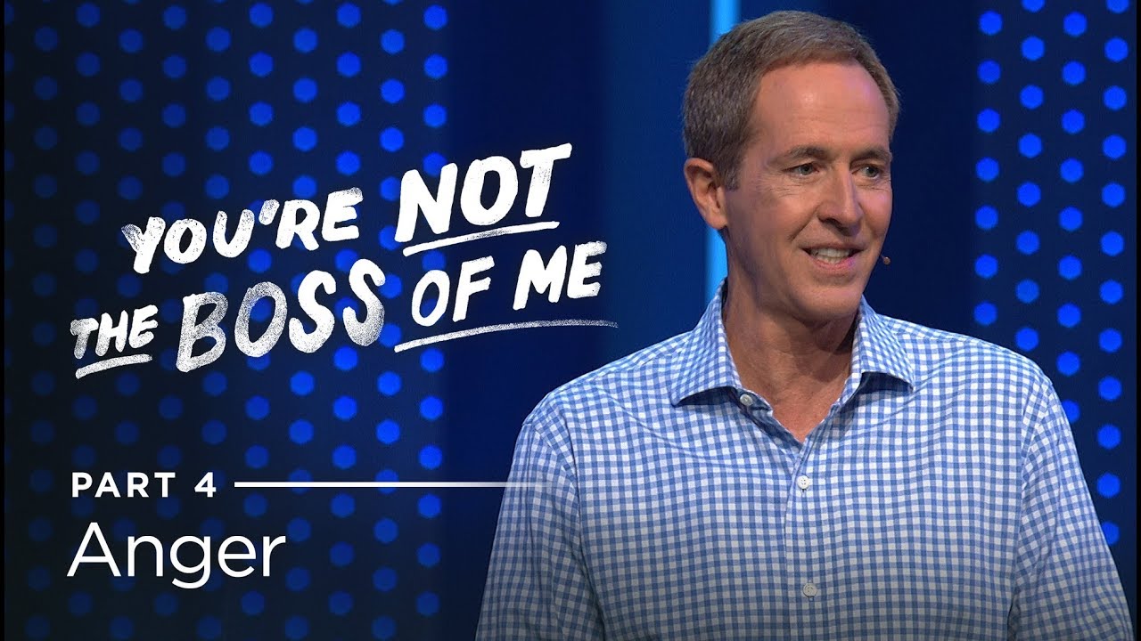 You're Not The Boss Of Me, Part 4: Anger // Andy Stanley