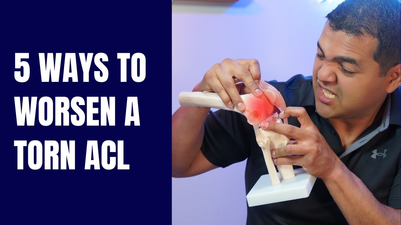 5 Ways To Worsen A Torn ACL