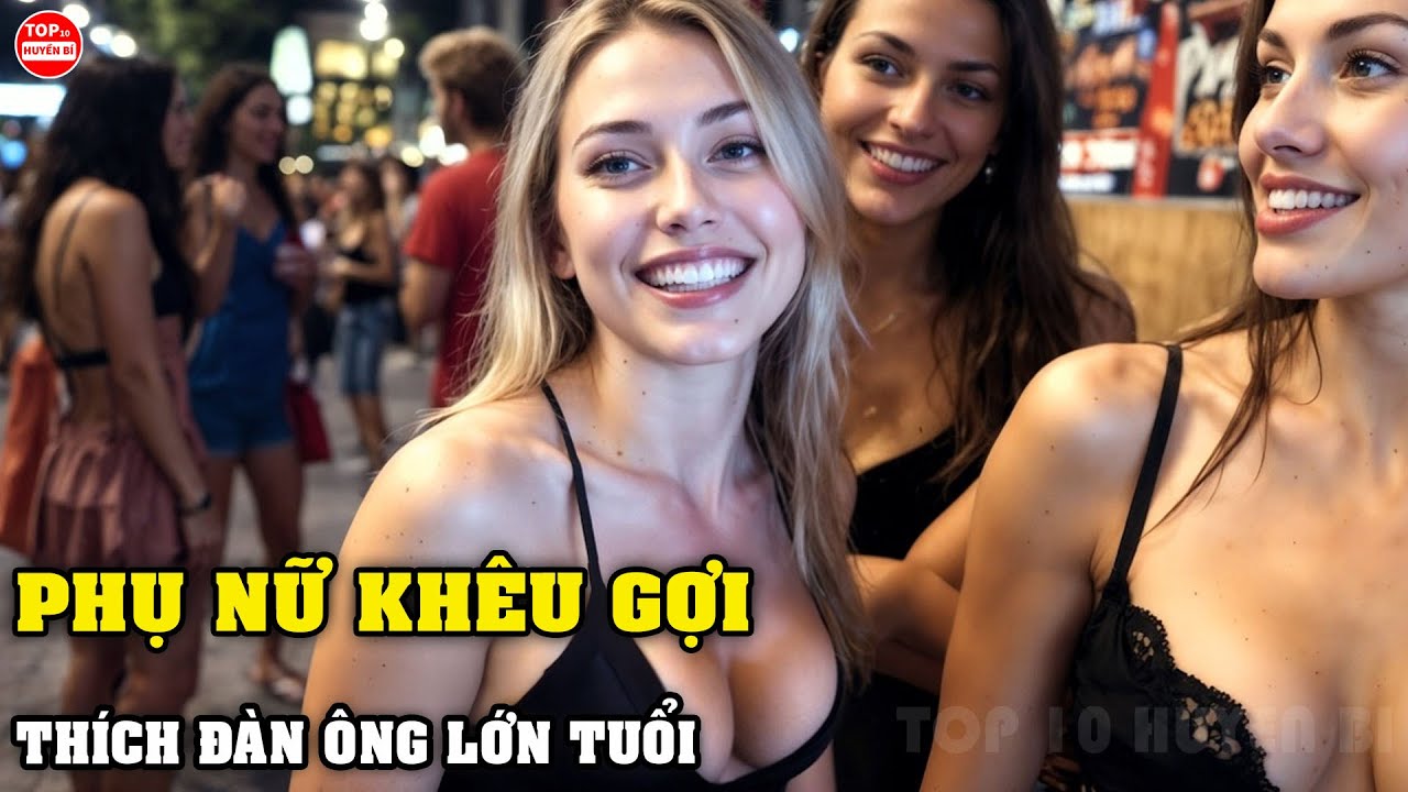 7 Quốc Gia Kỳ Lạ Nơi Những Cô Gái Trẻ Và Khêu Gợi Thích Đàn Ông Lớn Tuổi Hơn Mình Rất Nhiều | T10HB