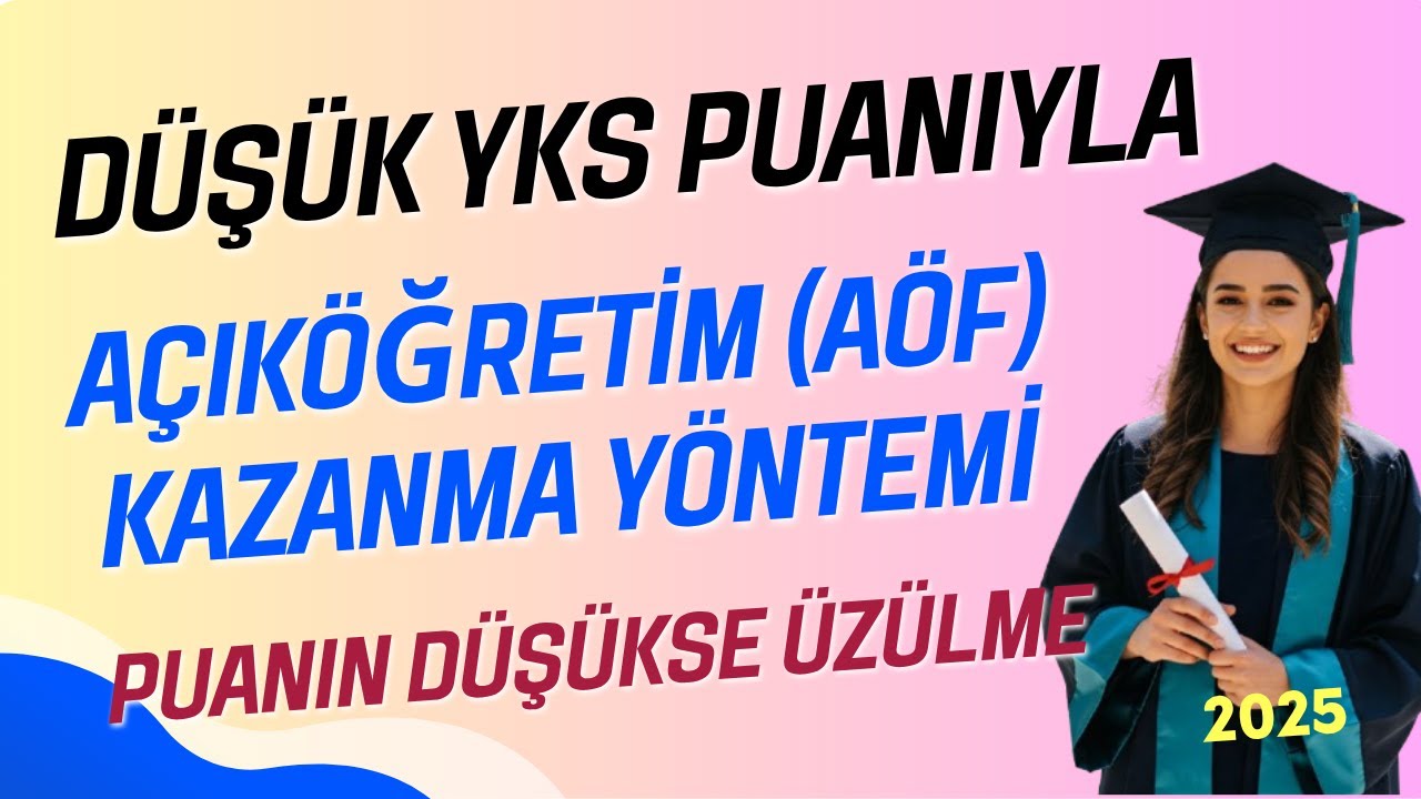 Düşük Yks Puanıyla Açıköğretim (AÖF) Kazanma Taktiği. 2025 Yks Puanın Düşükse Üzülme