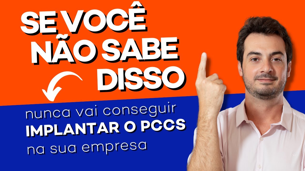 SE VOCÊ NÃO SABE DISSO, NUNCA VAI CONSEGUIR IMPLANTAR O PCCS NA SUA EMPRESA