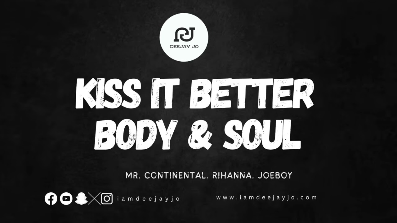 Kiss It Better X Body & Soul-  Mr. Continental, Rihanna & Joeboy