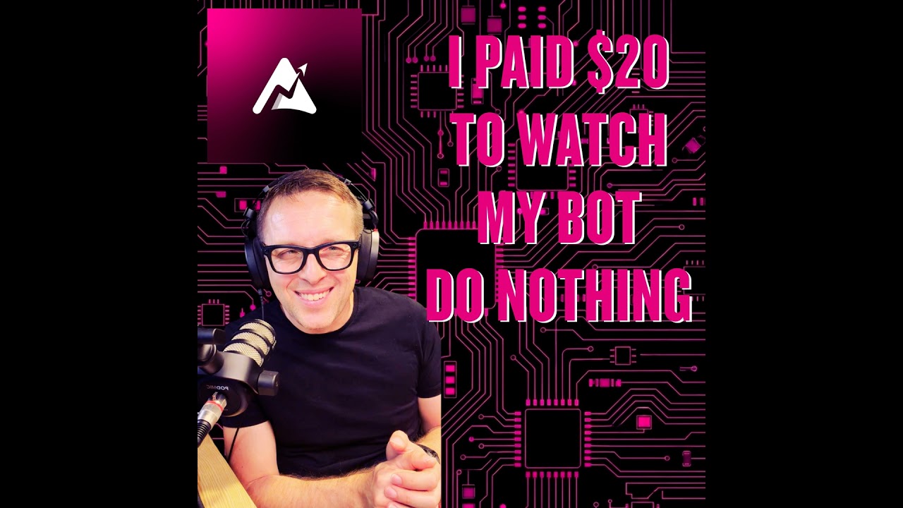 I paid $20 to watch my bot do nothing