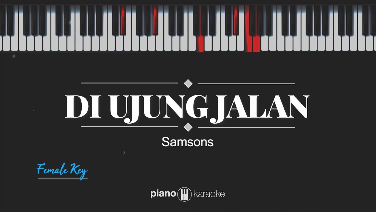 Di Ujung Jalan - Samsons KARAOKE PIANO - FEMALE KEY)