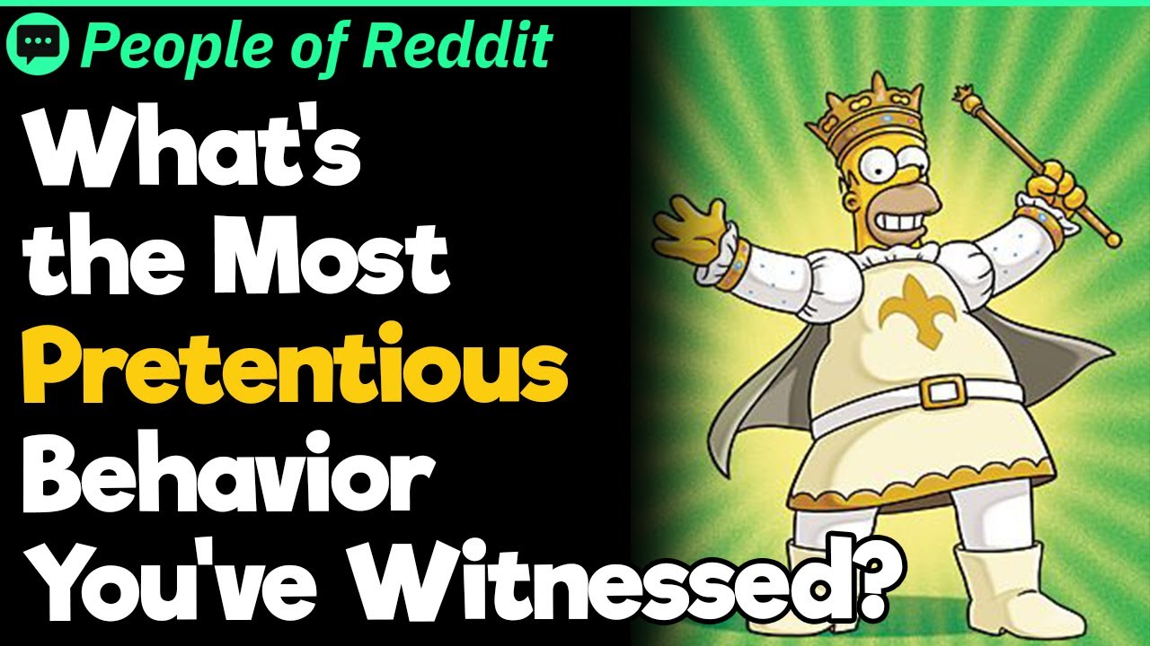 What's the Most Pretentious Behavior You've Witnessed?