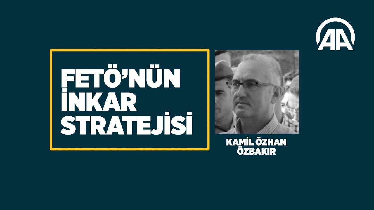 FETÖ'nün inkar stratejisi: Kamil Özhan Özbakır