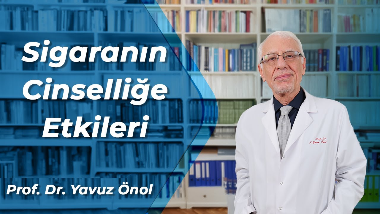 Sigaranın Cinselliğe Etkileri Nelerdir? Sigara Sertleşme Sorunu Yapar Mı? Prof. Dr. Yavuz Önol