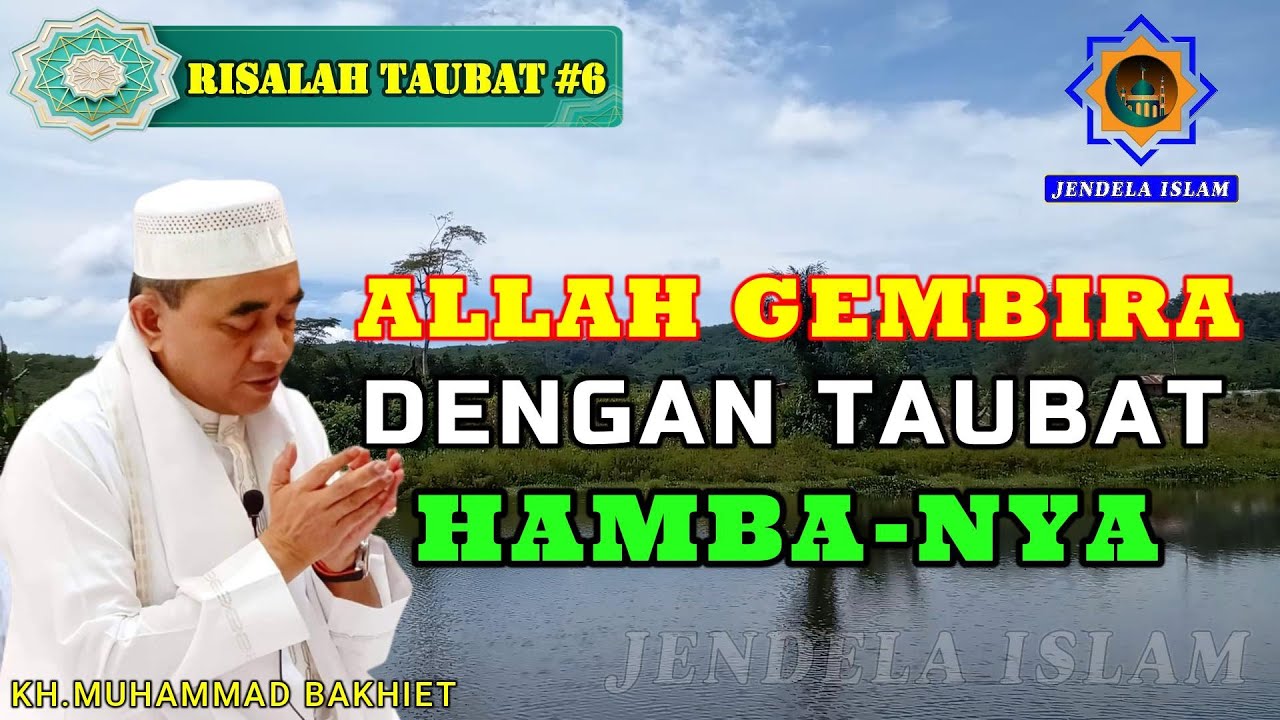 GURU KH. MUHAMMAD BAKHIET ll ALLAH GEMBIRA DENGAN TAUBAT HAMBA-NYA