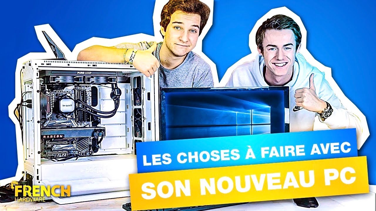 Les choses à faire avec son nouveau PC Gamer !