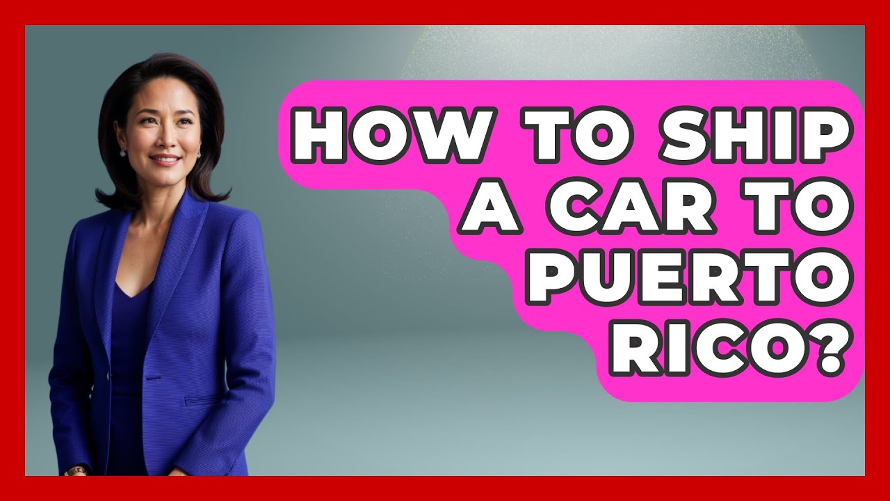 How To Ship A Car To Puerto Rico? - Central America Uncovered