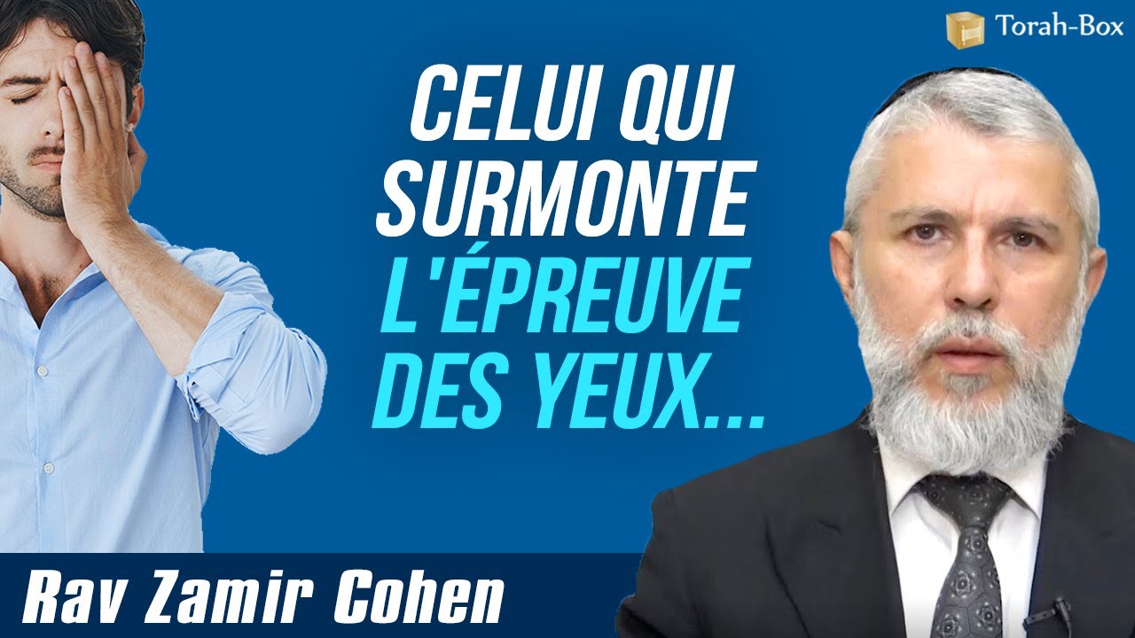 Celui qui surmonte l'épreuve des yeux... (Rav Zamir Cohen)