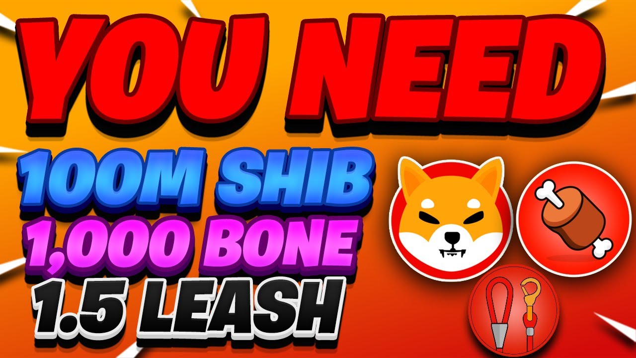 Why You Need 100,000,000 SHIB, 1000 BONE, and 1.5 LEASH!