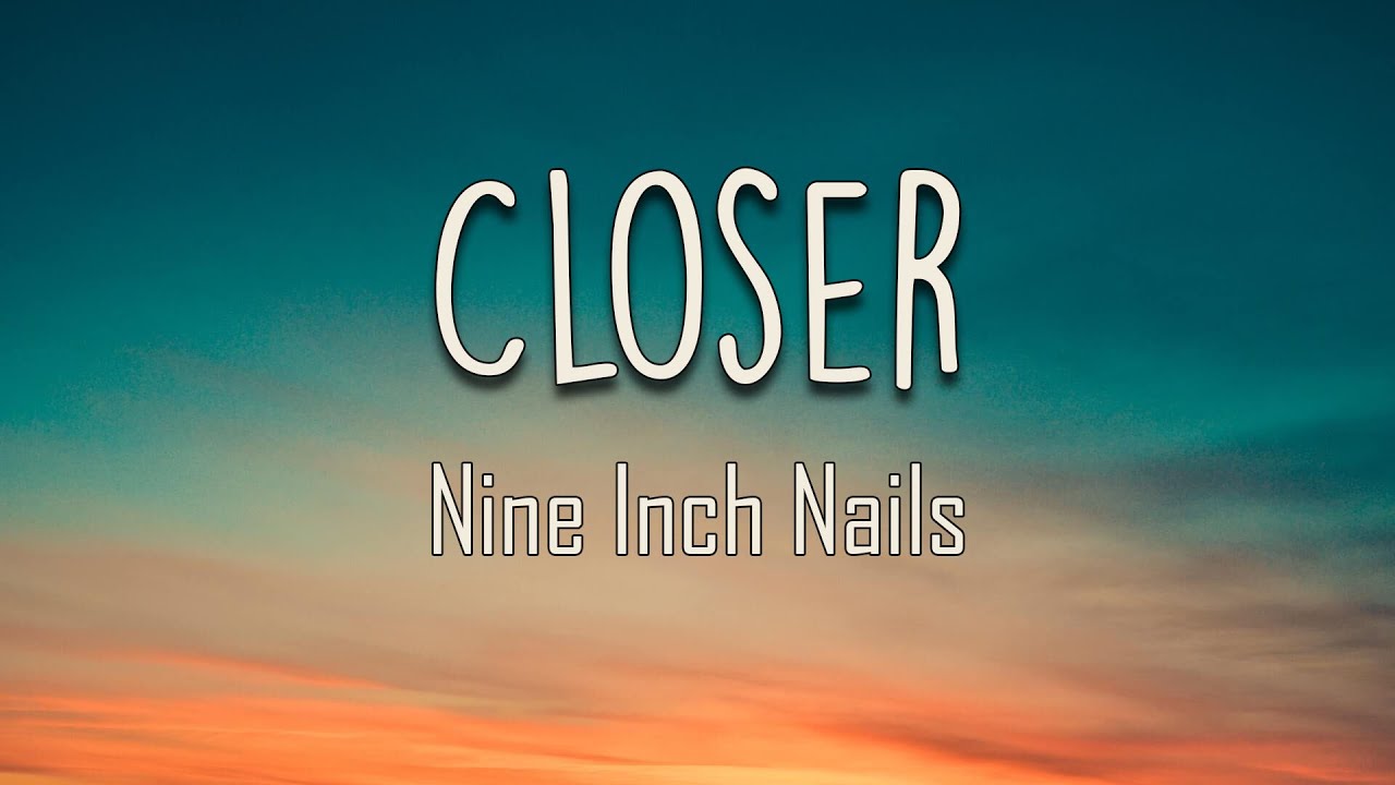 Nine Inch Nails - Closer (Lyrics) | The only thing that works for me Help me get away from myself
