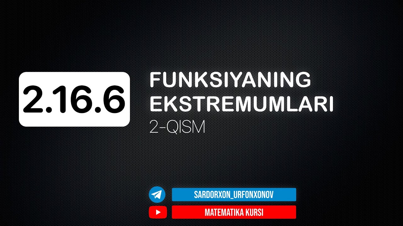 99-Dars. 2.16.5 Funksiyaning Ekstremumlari 2-Qismi