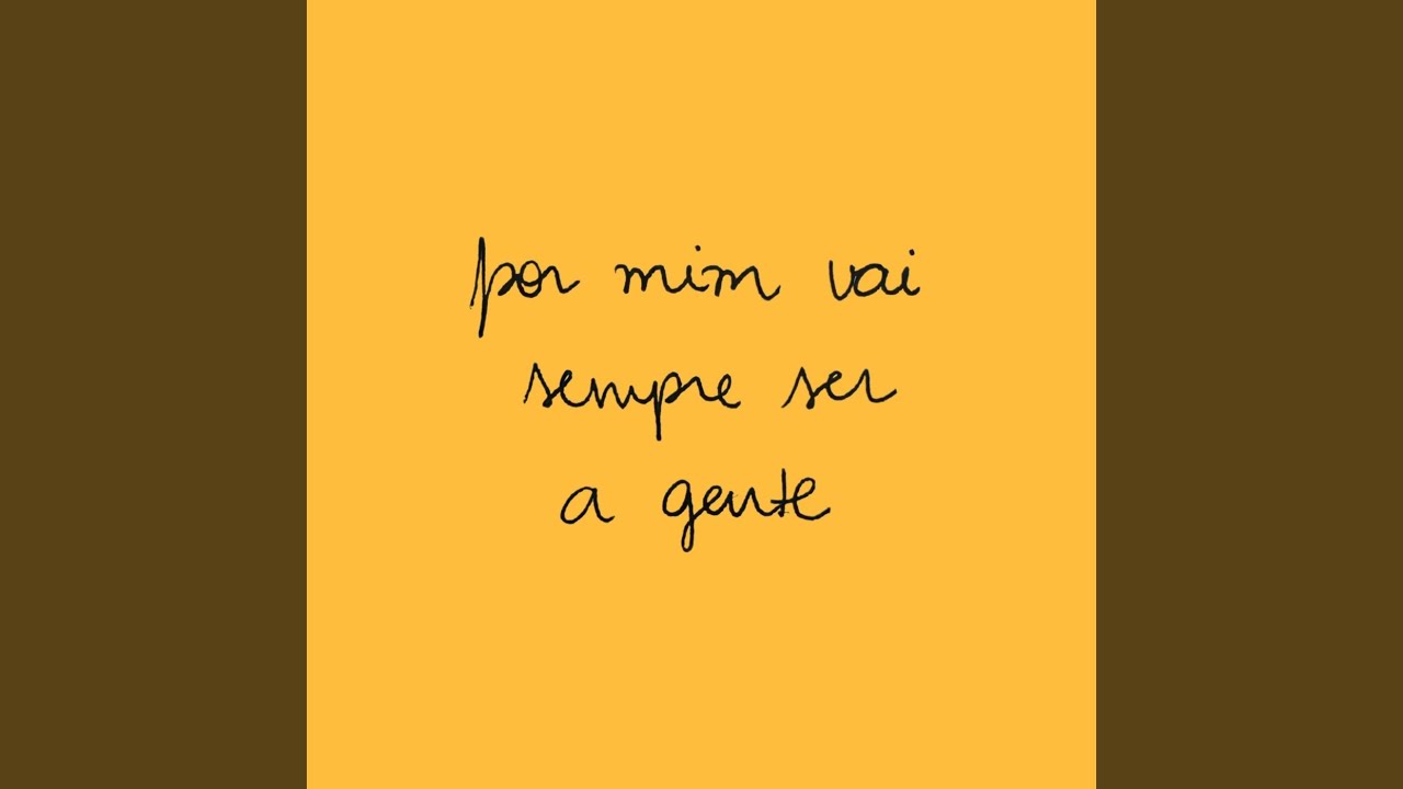 por mim vai sempre ser a gente