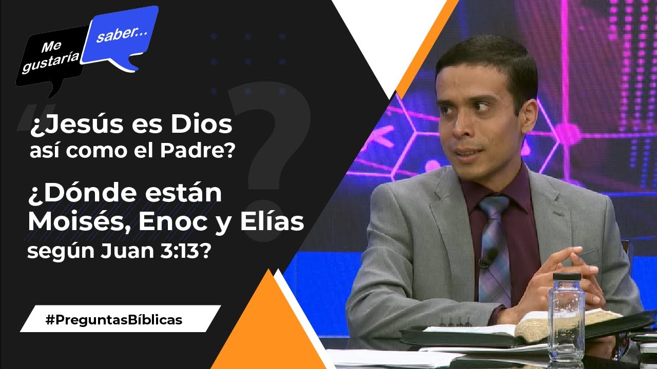 106. ¿Jesús es Dios como el Padre? / ¿Dónde están Enoc, Moisés y Elías? || Me Gustaría Saber