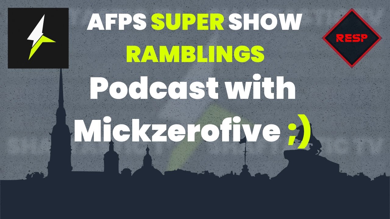 RESP: AFPS Super Show - Podcast with Mickzerofive ;)