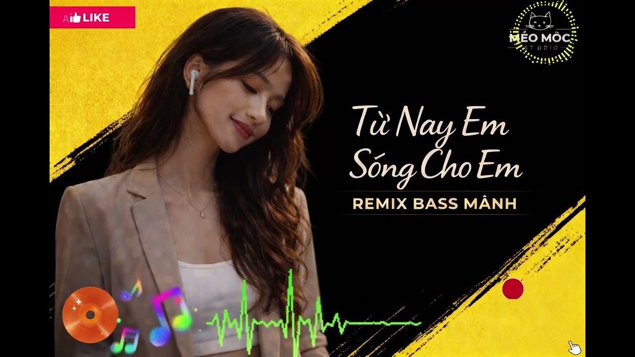 Từ Nay Em Sống Cho Em – REMIX BASS MẠNH | MÈO MỘC STUDIO