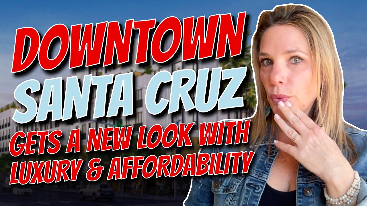 Downtown Santa Cruz Transformed: New Hotels, High end Condos & Affordable Housing