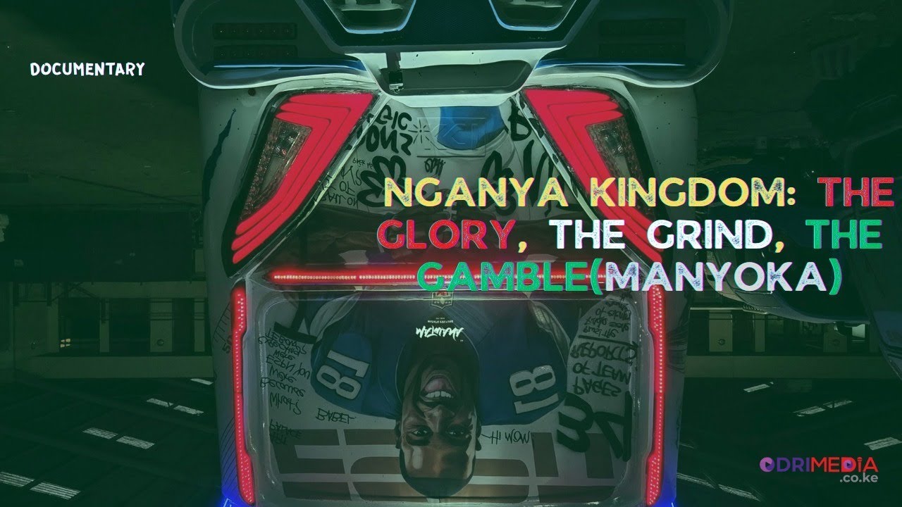 Nganya Kingdom: The Glory, The Grind, The Gamble-MANYOKA[Documentary]