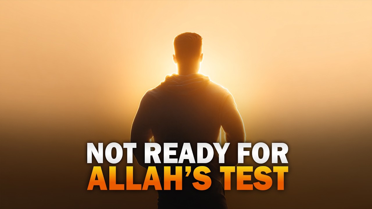 WHEN ALLAH TESTS YOU, AND YOU ARE NOT READY