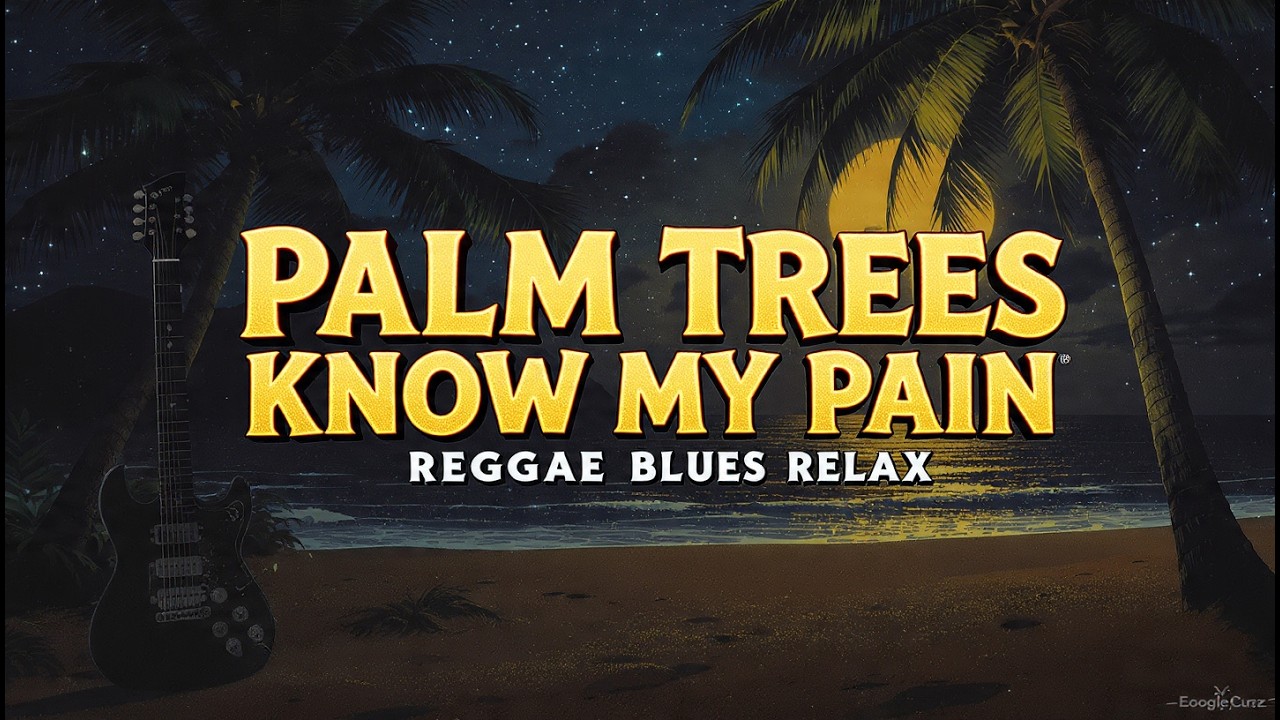 🌴 Palm Trees Know My Pain – Reggae Blues Relax