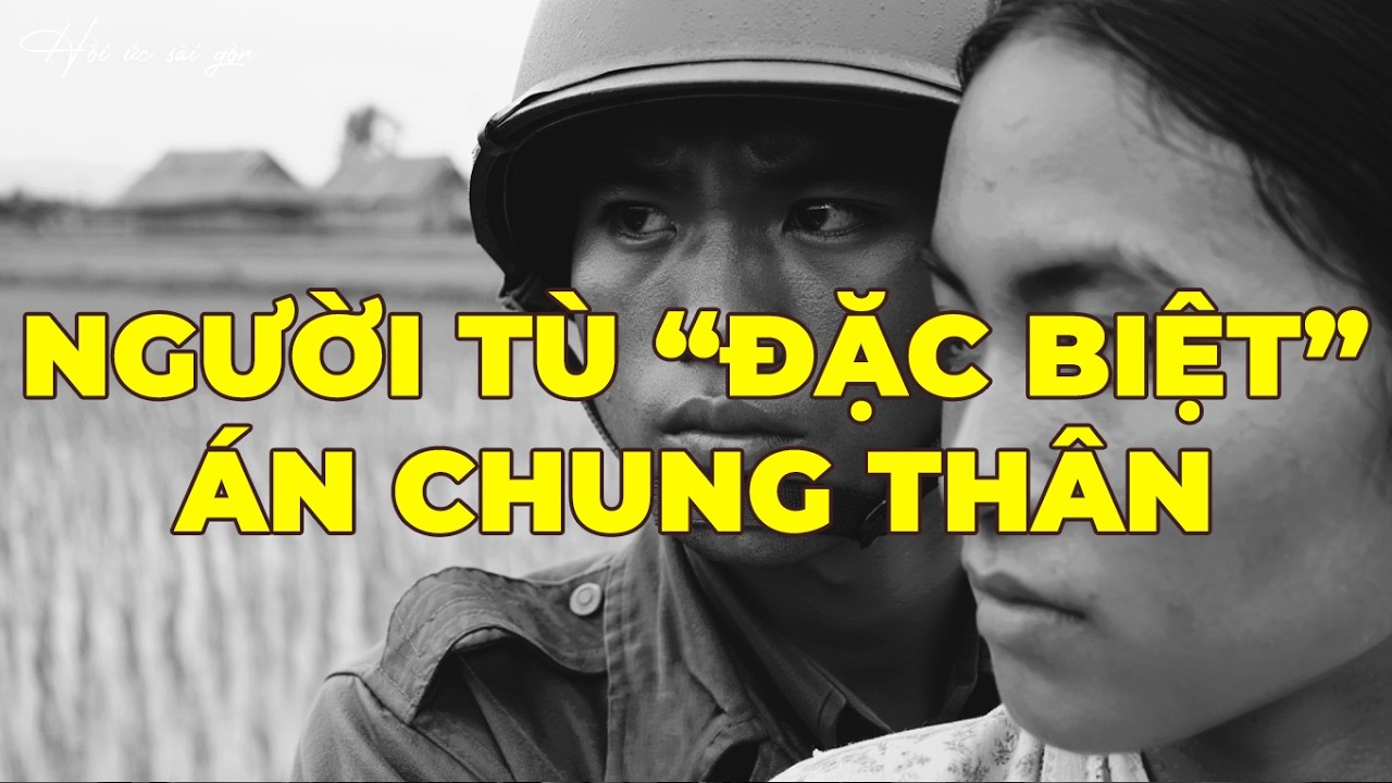 Hồi Ký Miền Nam: Người Tù “Đặc Biệt” Án Chung Thân