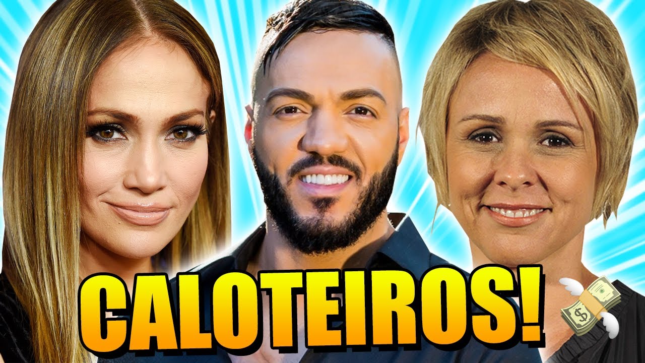 FAMOSOS QUE SUPOSTAMENTE SÃO CALOTEIROS!