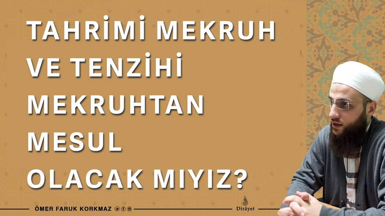 Tahrimi Mekruh ve Tenzihi Mekruhtan Mesul Olacak mıyız?