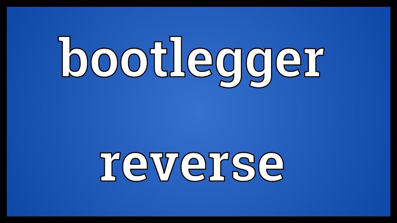 Bootlegger reverse Meaning