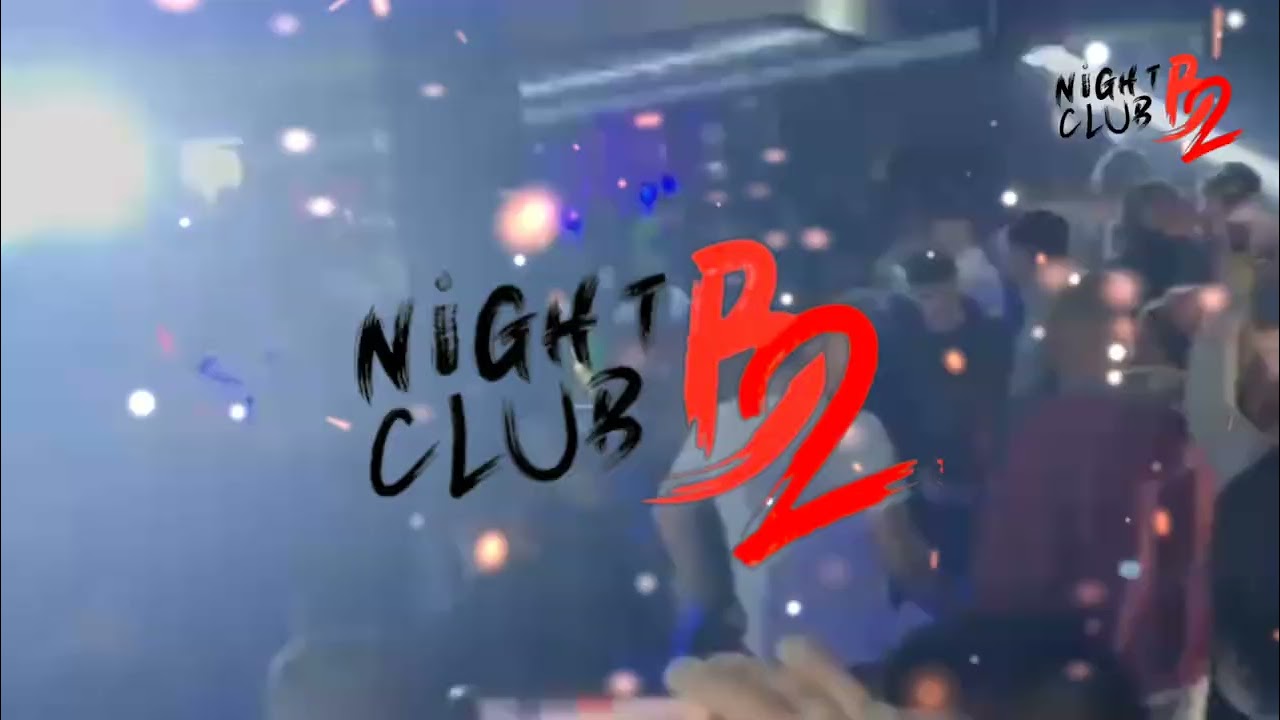 NIGHT CLUB B2 👑 PRESENTS 