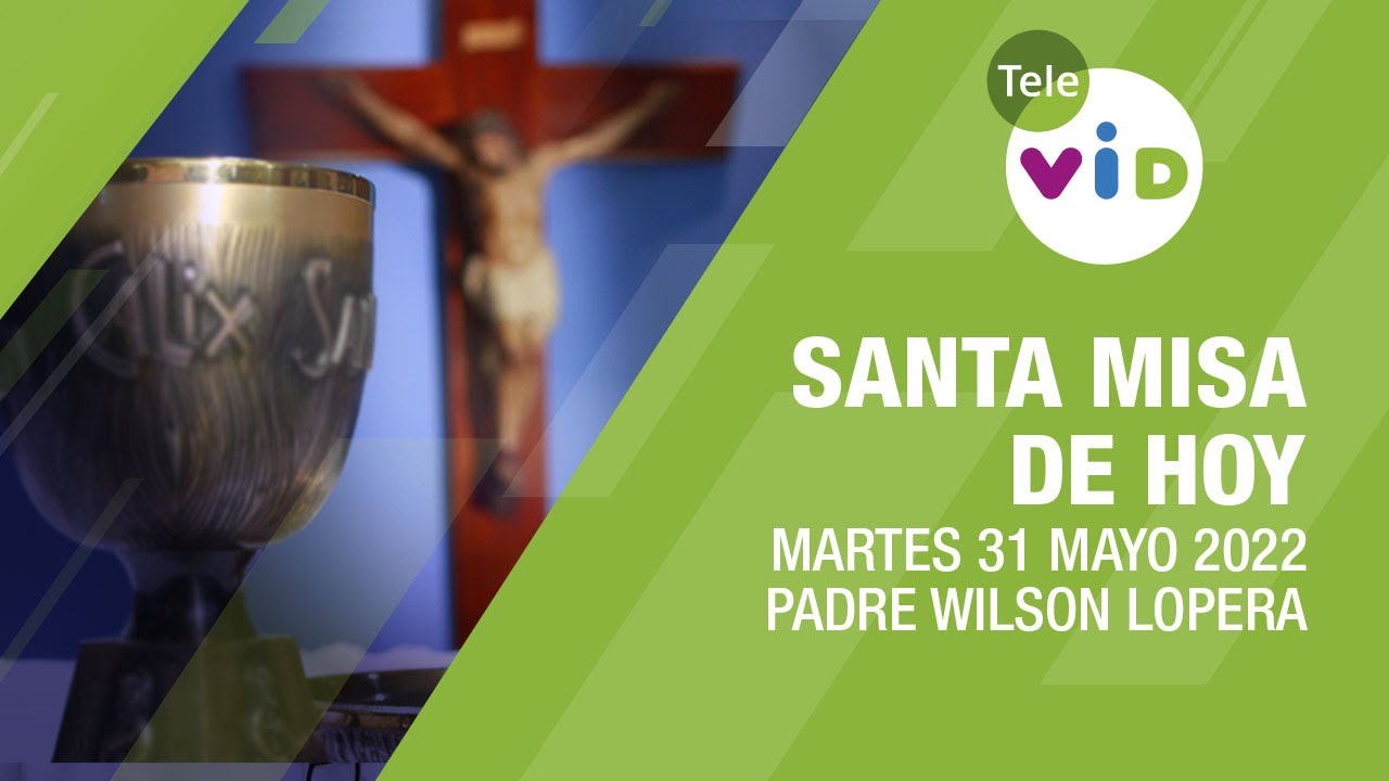 Misa de hoy ⛪ Martes 31 de Mayo de 2022, Padre Wilson Lopera - Tele VID