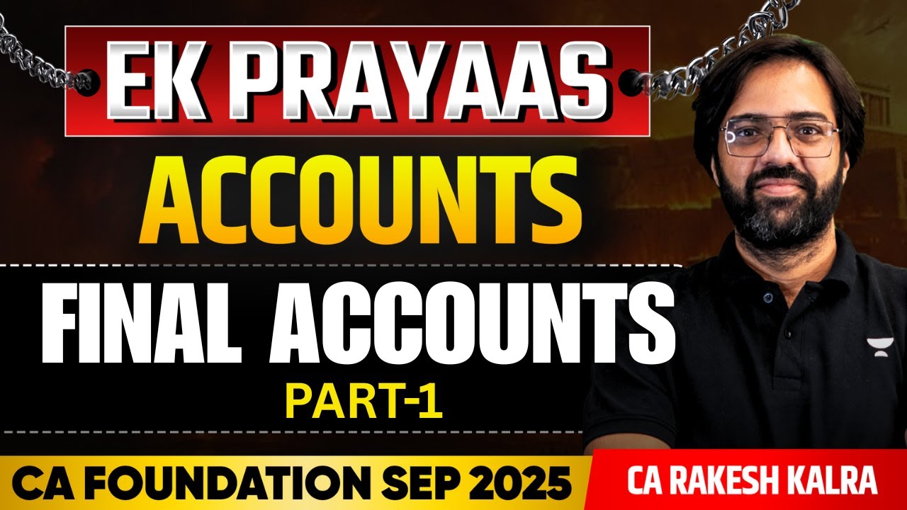 CA Foundation Sep'25 | 📚 Final Accounts - Part 1 | Accounts | CA Rakesh Kalra
