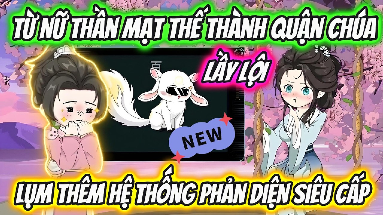 Từ Nữ Thần Mạt Thế Thành Quận Chúa Lầy Lội Lụm Thêm Hệ Thống Phản Diện Siêu Cấp | Hoa Vietsub