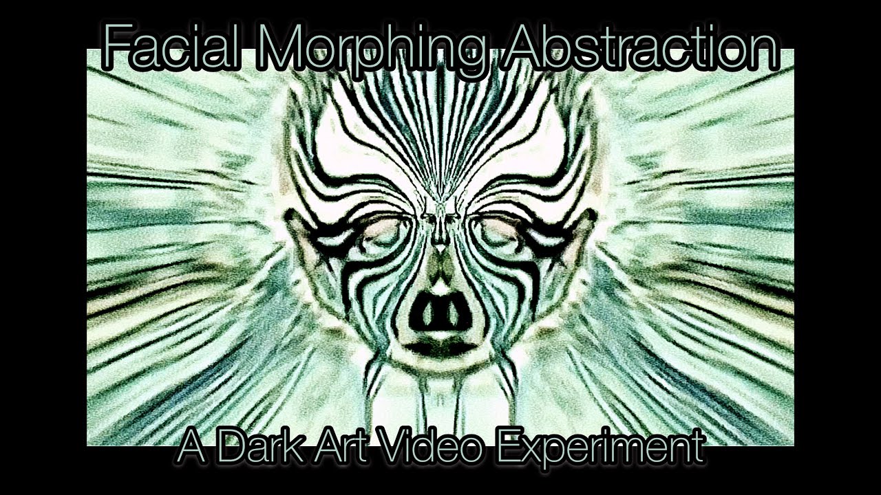 Facial Morphing Abstraction: A Dark Art Video Experiment