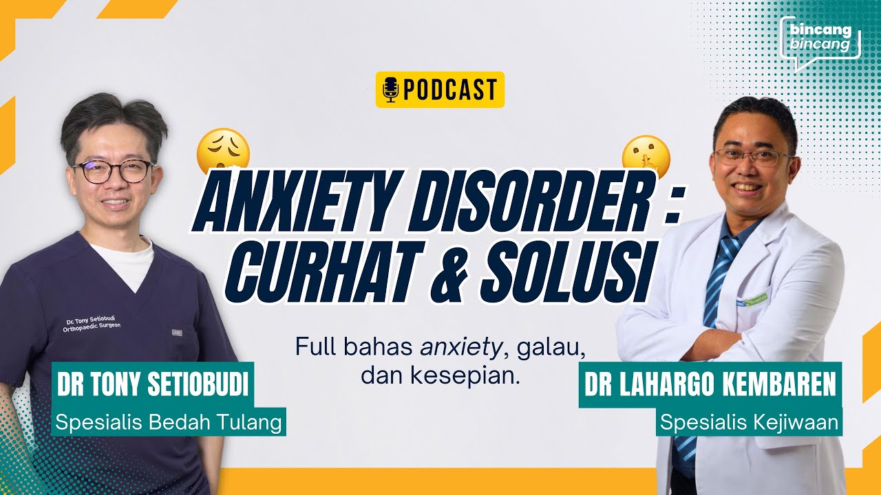 🎥 ANXIETY DISORDER : CURHAT & SOLUSI 🎥 | BINCANG-BINCANG BERSAMA DR. LAHARGO KEMBAREN