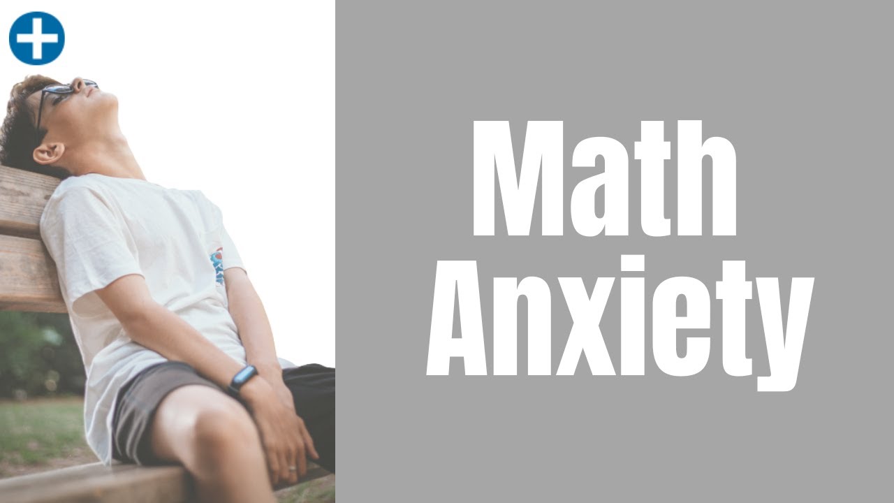 Understanding Math Anxiety & Steps to Overcoming It - Parent's Guide