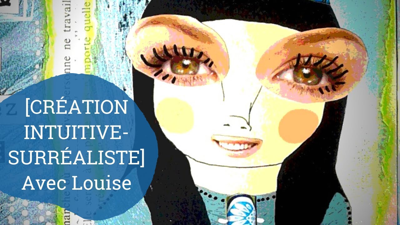 [CRÉATION INTUITIVE-SURRÉALISTE] Avec Louise