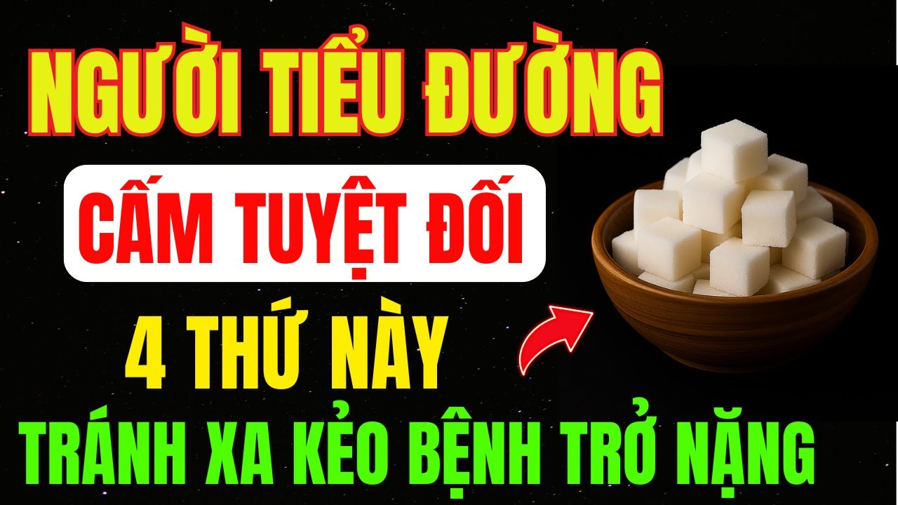 CẢNH BÁO: Người TIỂU ĐƯỜNG Tuyệt Đối KHÔNG Được DÙNG 4 THỨ Này – 3 THỨ Sau Giúp ỔN Định ĐƯỜNG HUYẾT.