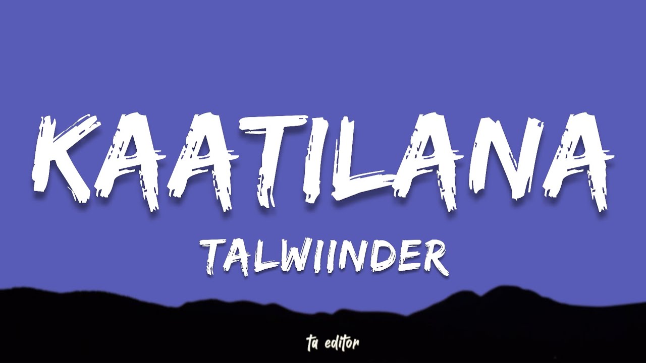 Kaatilana - Talwiinder | Lyrics 
